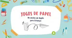 Jogos de Papel no Ensino de Inglês para Crianças