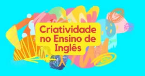 Criatividade no Ensino de Inglês para Crianças: Estratégias e Práticas Eficazes